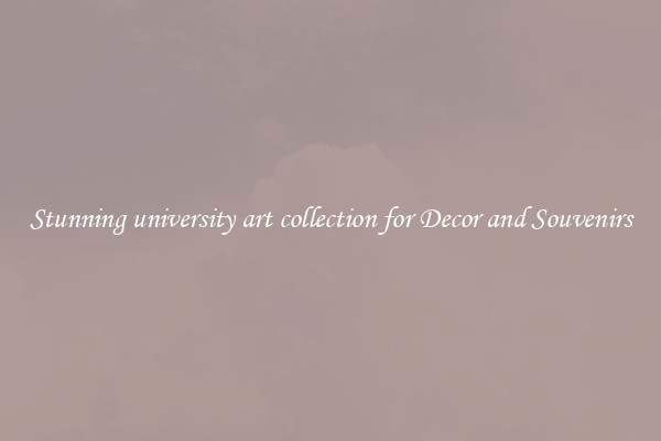 Stunning university art collection for Decor and Souvenirs