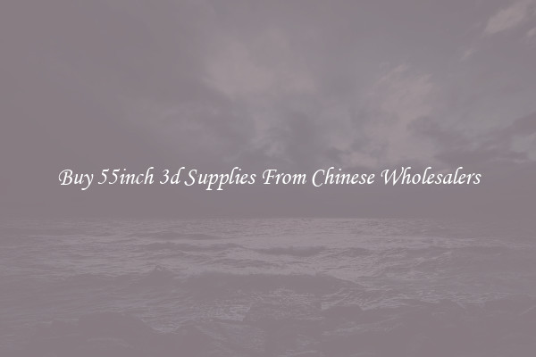 Buy 55inch 3d Supplies From Chinese Wholesalers