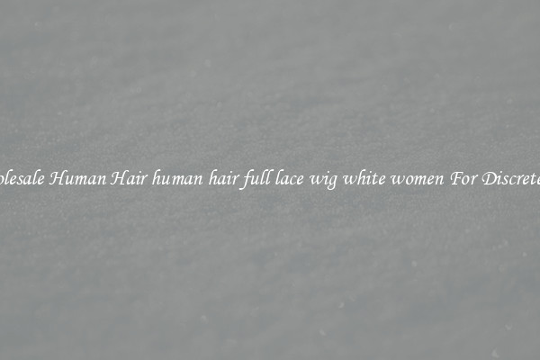 Wholesale Human Hair human hair full lace wig white women For Discreteness