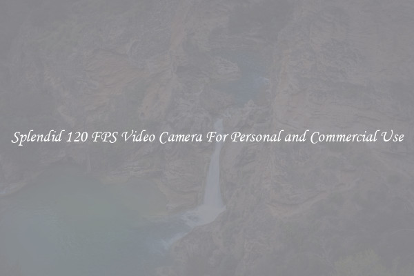 Splendid 120 FPS Video Camera For Personal and Commercial Use