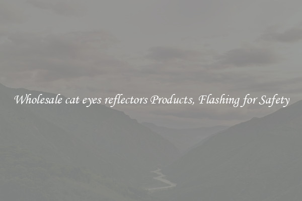 Wholesale cat eyes reflectors Products, Flashing for Safety