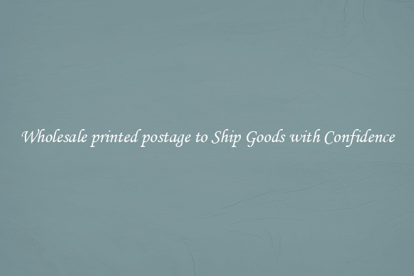 Wholesale printed postage to Ship Goods with Confidence