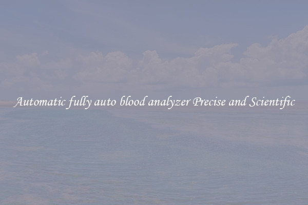 Automatic fully auto blood analyzer Precise and Scientific