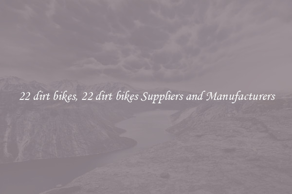 22 dirt bikes, 22 dirt bikes Suppliers and Manufacturers