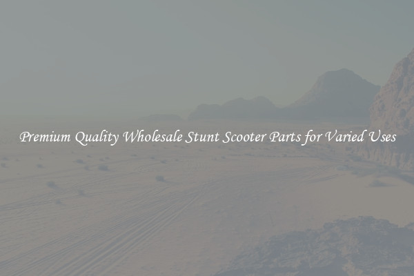 Premium Quality Wholesale Stunt Scooter Parts for Varied Uses