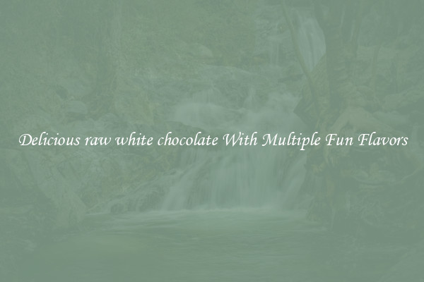 Delicious raw white chocolate With Multiple Fun Flavors