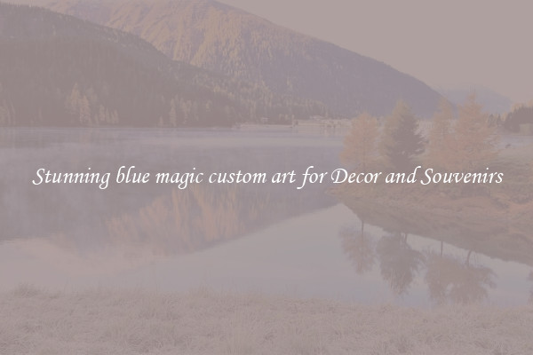 Stunning blue magic custom art for Decor and Souvenirs