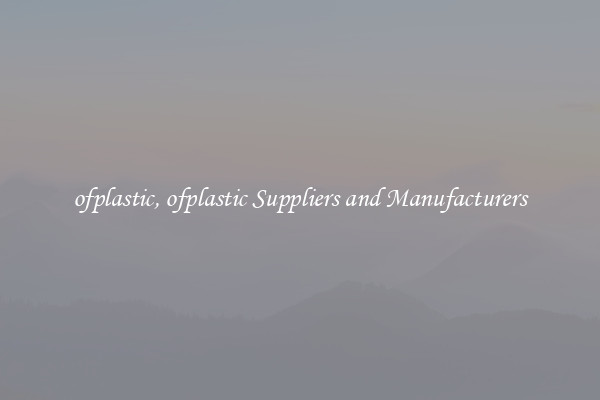 ofplastic, ofplastic Suppliers and Manufacturers