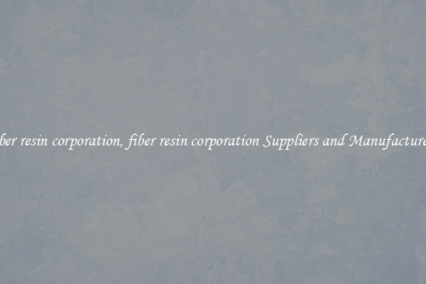 fiber resin corporation, fiber resin corporation Suppliers and Manufacturers