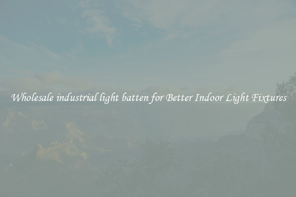 Wholesale industrial light batten for Better Indoor Light Fixtures