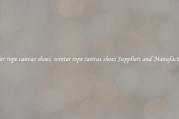 winter rope canvas shoes, winter rope canvas shoes Suppliers and Manufacturers