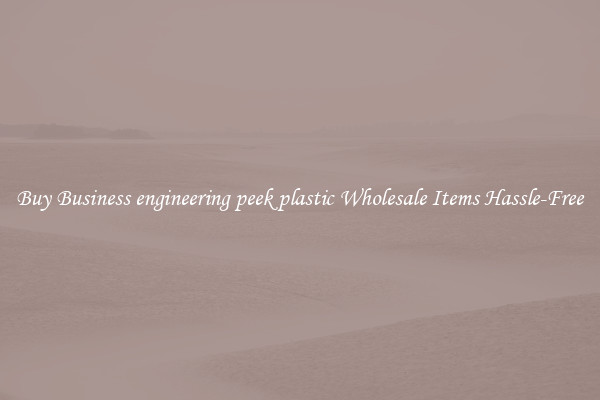 Buy Business engineering peek plastic Wholesale Items Hassle-Free