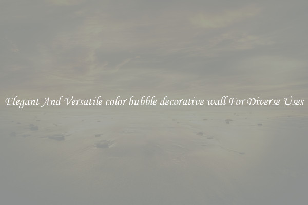 Elegant And Versatile color bubble decorative wall For Diverse Uses