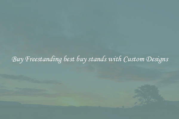 Buy Freestanding best buy stands with Custom Designs