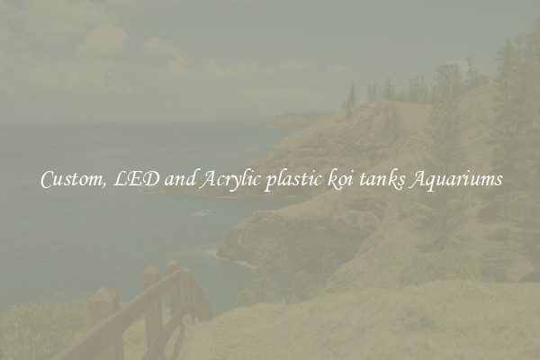 Custom, LED and Acrylic plastic koi tanks Aquariums