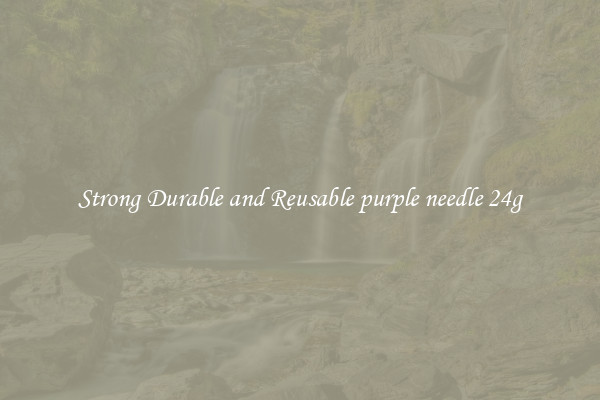Strong Durable and Reusable purple needle 24g