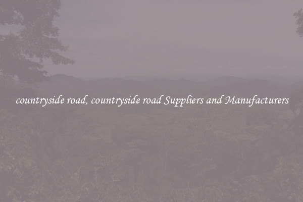 countryside road, countryside road Suppliers and Manufacturers