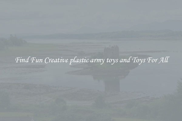 Find Fun Creative plastic army toys and Toys For All