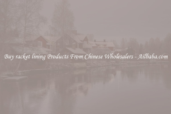 Buy racket lining Products From Chinese Wholesalers - Ailbaba.com