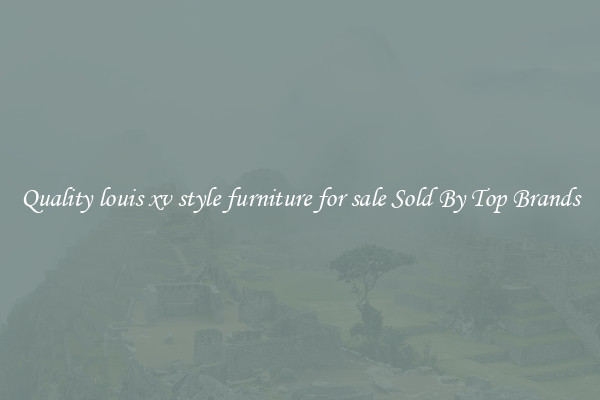 Quality louis xv style furniture for sale Sold By Top Brands