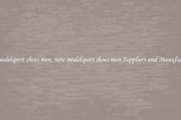 new modelsport shoes men, new modelsport shoes men Suppliers and Manufacturers