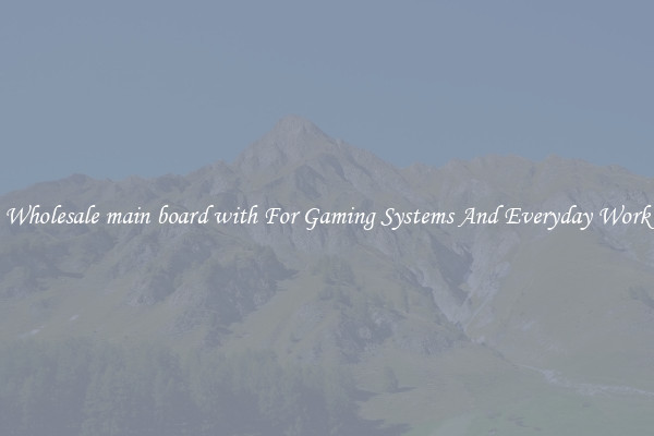 Wholesale main board with For Gaming Systems And Everyday Work