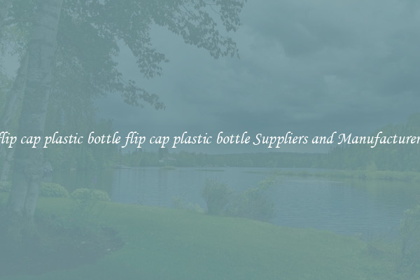 flip cap plastic bottle flip cap plastic bottle Suppliers and Manufacturers