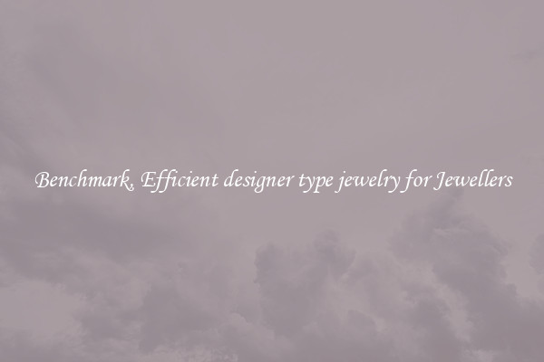 Benchmark, Efficient designer type jewelry for Jewellers