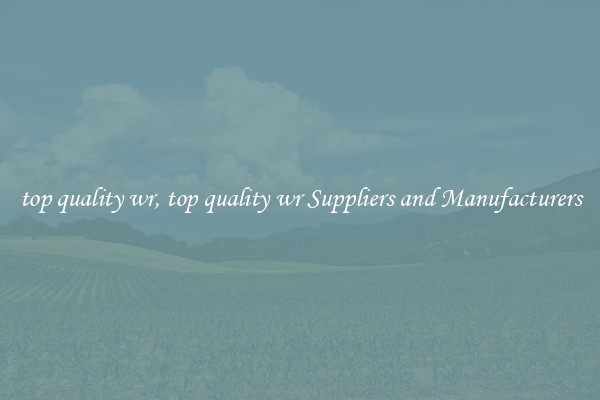 top quality wr, top quality wr Suppliers and Manufacturers