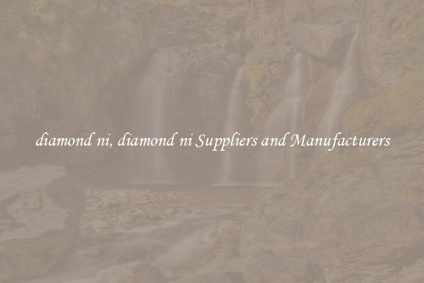 diamond ni, diamond ni Suppliers and Manufacturers