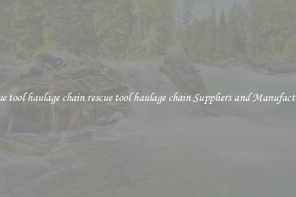 rescue tool haulage chain rescue tool haulage chain Suppliers and Manufacturers