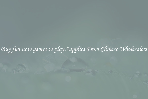 Buy fun new games to play Supplies From Chinese Wholesalers