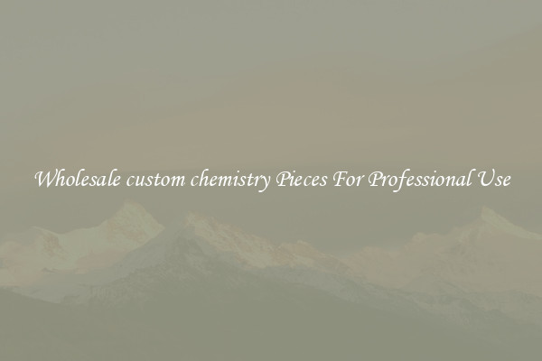 Wholesale custom chemistry Pieces For Professional Use