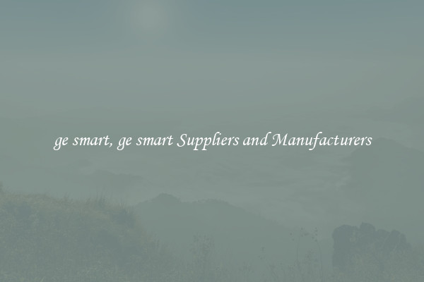 ge smart, ge smart Suppliers and Manufacturers