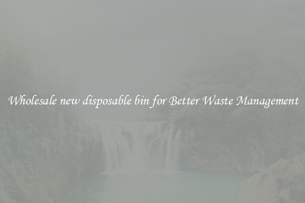 Wholesale new disposable bin for Better Waste Management