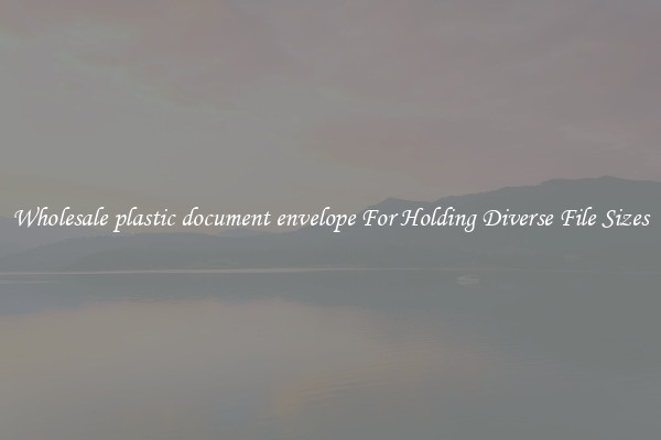 Wholesale plastic document envelope For Holding Diverse File Sizes