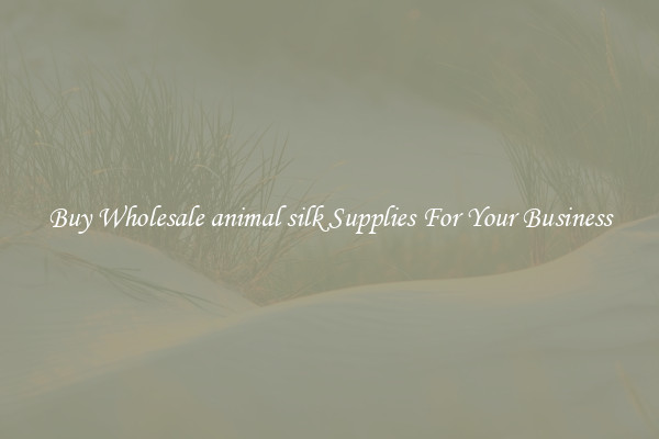 Buy Wholesale animal silk Supplies For Your Business