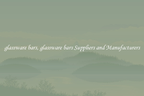 glassware bars, glassware bars Suppliers and Manufacturers