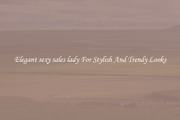 Elegant sexy sales lady For Stylish And Trendy Looks