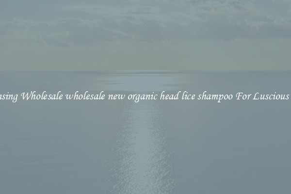 Cleansing Wholesale wholesale new organic head lice shampoo For Luscious Hair.