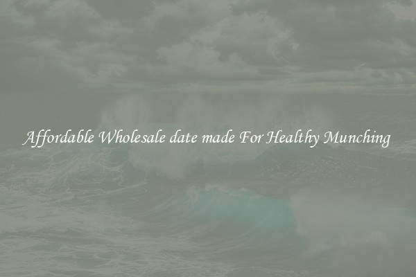 Affordable Wholesale date made For Healthy Munching 